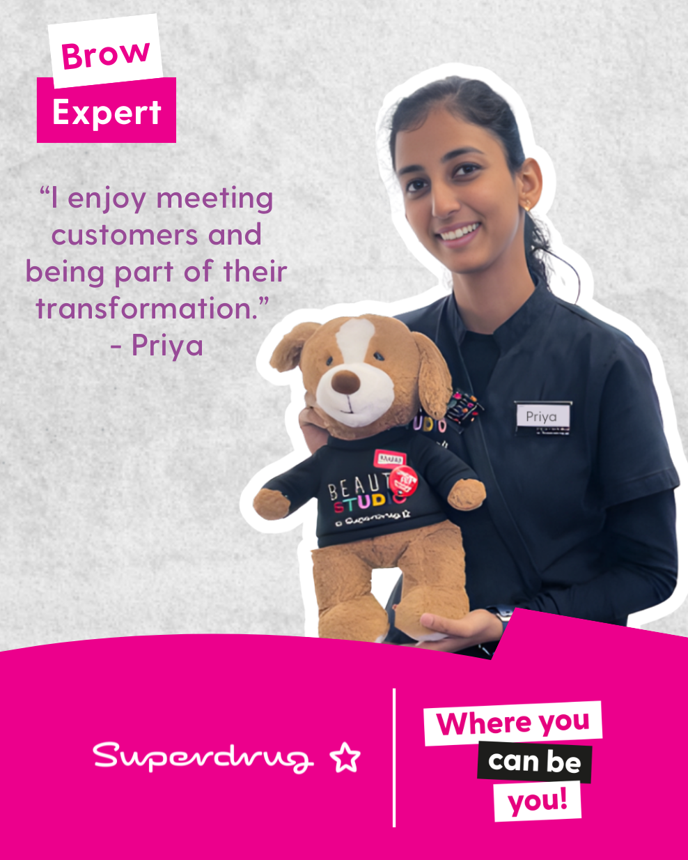 Priya, a Superdrug brow expert, holds a teddy bear and shares her enjoyment of meeting customers and being part of their transformation.