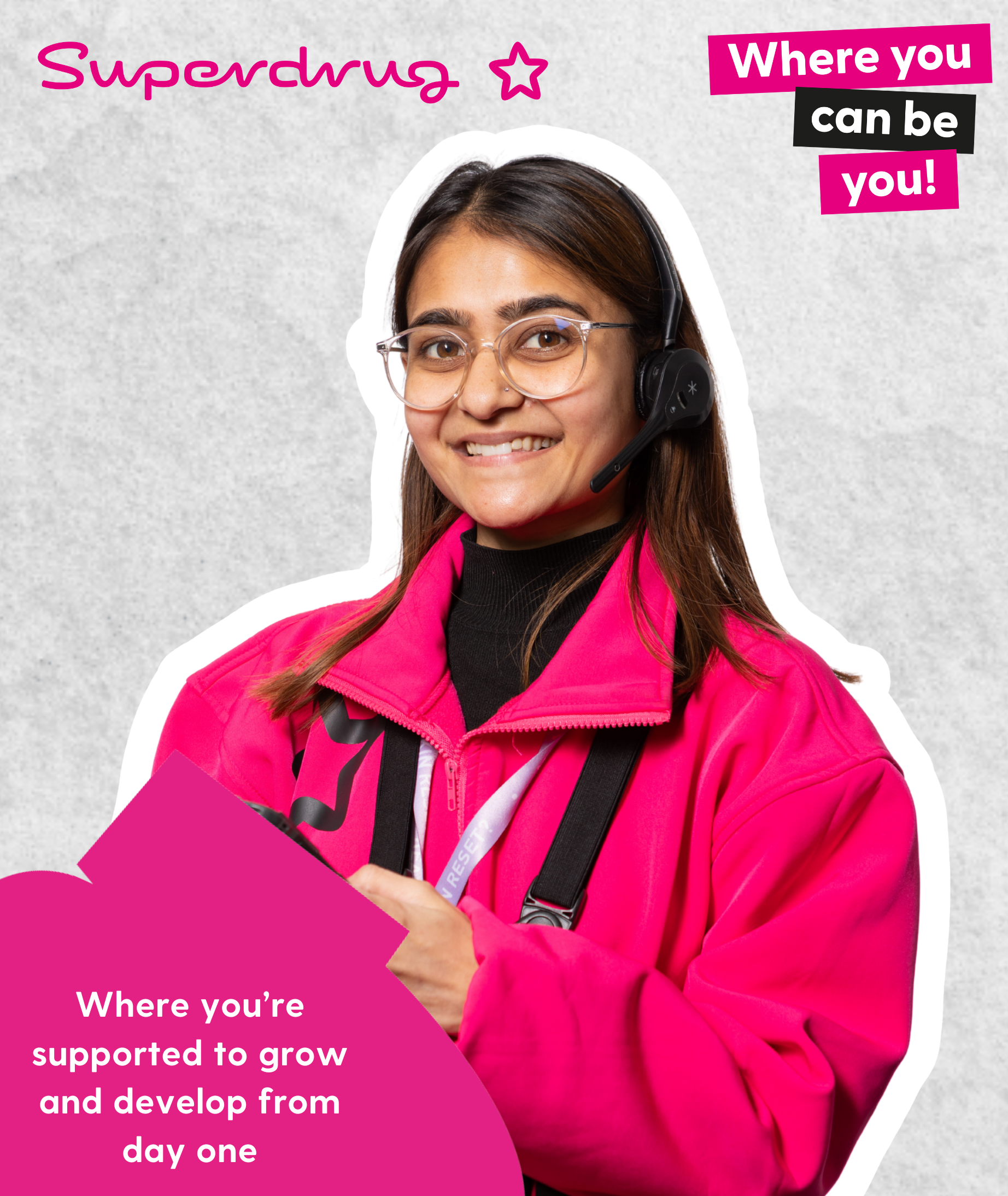 A smiling woman wearing glasses and a headset, dressed in a bright pink jacket. Text reads "Superdrug," "Where you can be you!", and "Where you're supported to grow and develop from day one."